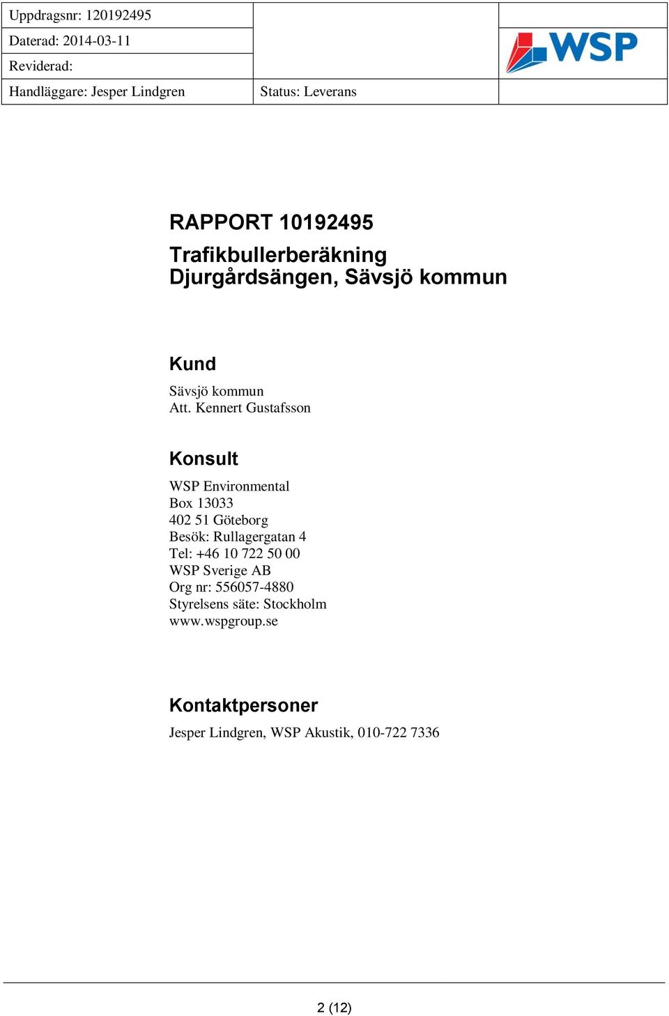 Rullagergatan 4 Tel: +46 10 722 50 00 WSP Sverige AB Org nr: 556057-4880 Styrelsens