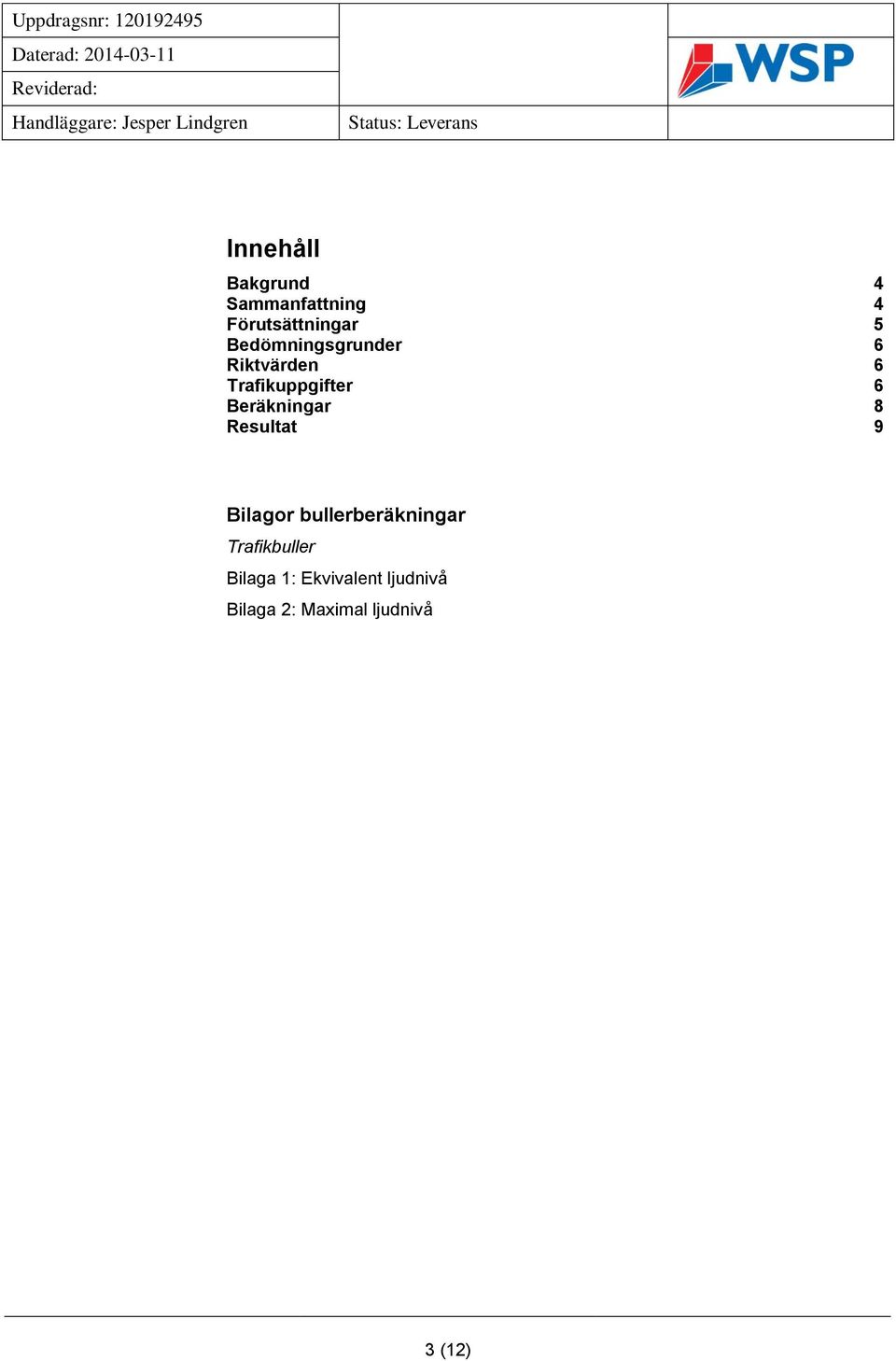 Beräkningar 8 Resultat 9 Bilagor bullerberäkningar