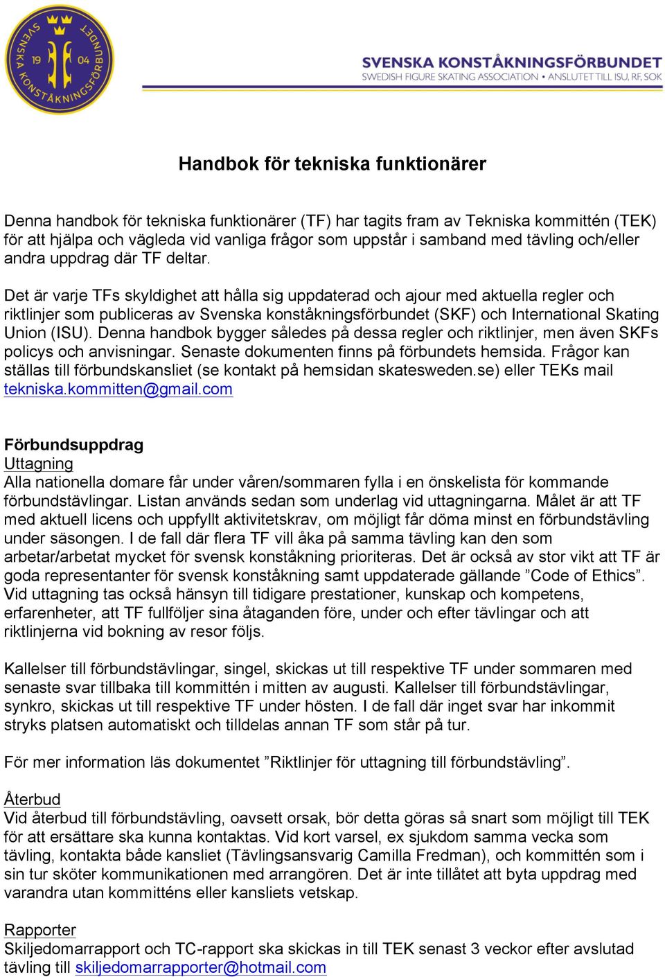 Det är varje TFs skyldighet att hålla sig uppdaterad och ajour med aktuella regler och riktlinjer som publiceras av Svenska konståkningsförbundet (SKF) och International Skating Union (ISU).