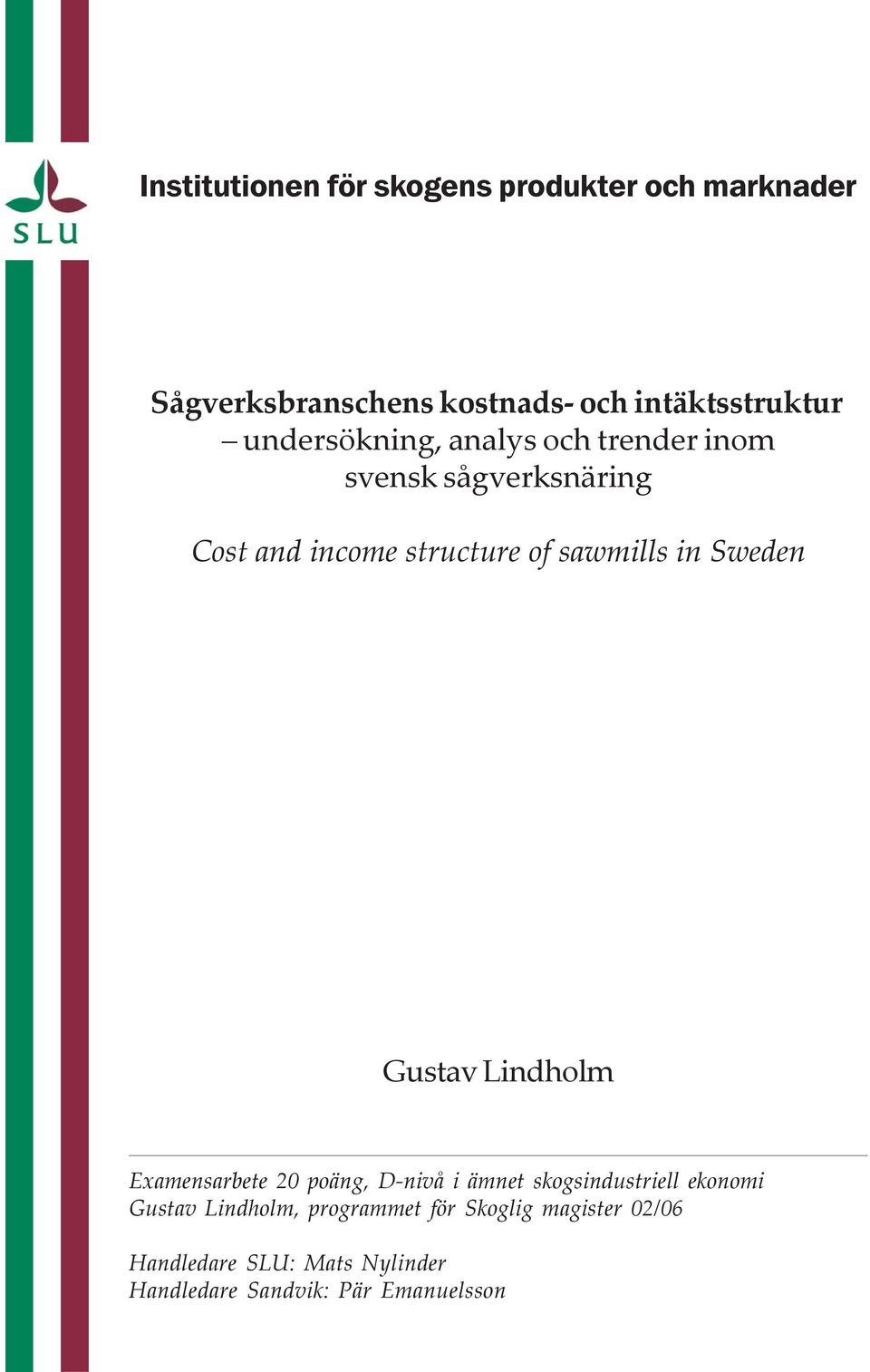 Sweden Gustav Lindholm Examensarbete 20 poäng, D-nivå i ämnet skogsindustriell ekonomi Gustav