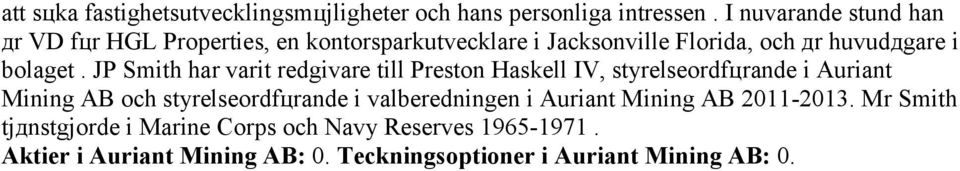 JP Smith har varit rеdgivare till Preston Haskell IV, styrelseordfцrande i Auriant Mining AB och styrelseordfцrande i