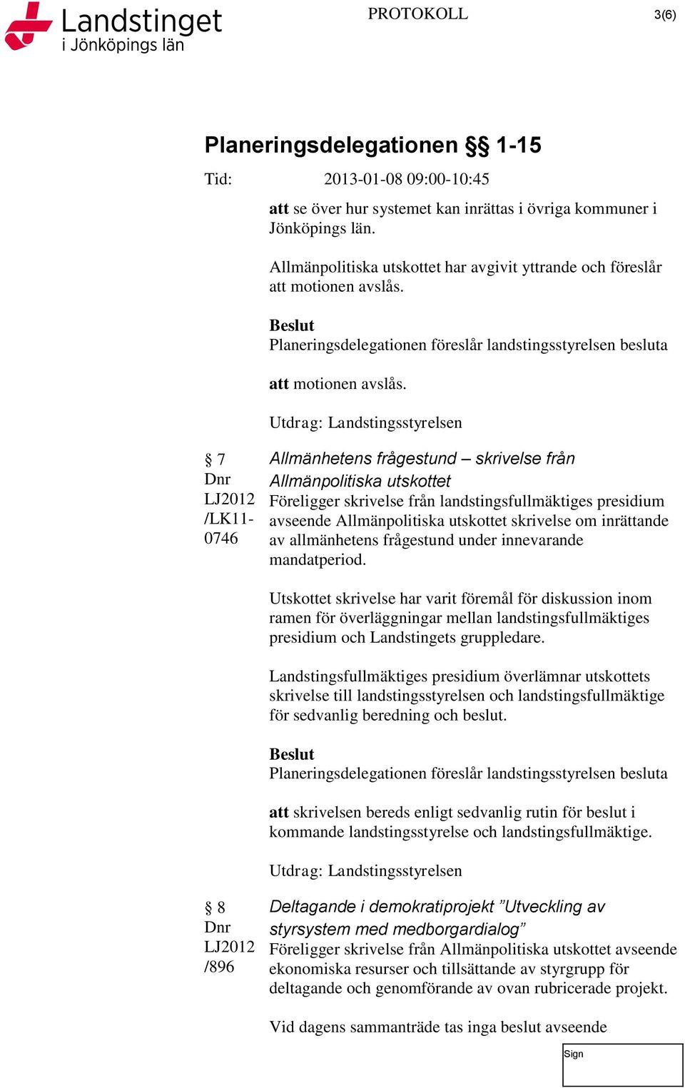 7 /LK11-0746 Allmänhetens frågestund skrivelse från Allmänpolitiska utskottet Föreligger skrivelse från landstingsfullmäktiges presidium avseende Allmänpolitiska utskottet skrivelse om inrättande av