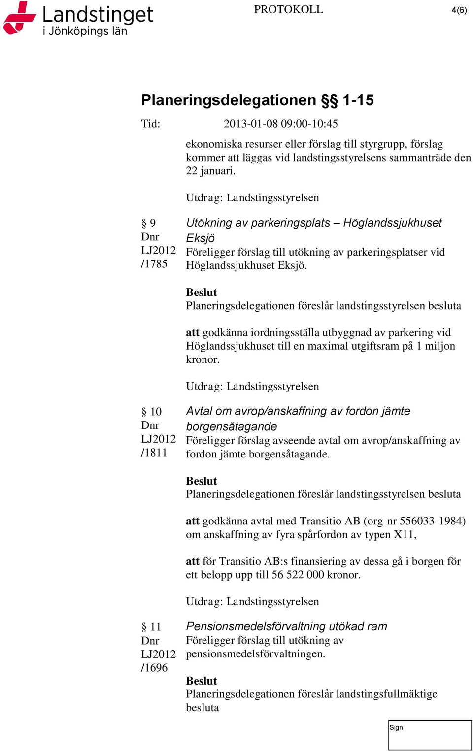 att godkänna iordningsställa utbyggnad av parkering vid Höglandssjukhuset till en maximal utgiftsram på 1 miljon kronor.