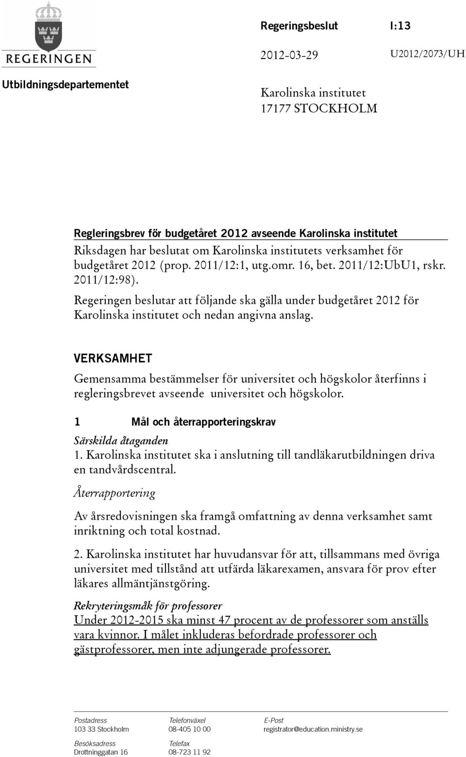 Regeringen beslutar att följande ska gälla under budgetåret 2012 för Karolinska institutet och nedan angivna anslag.