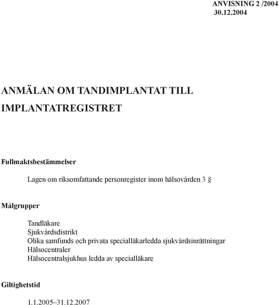 riksomfattande personregister inom hälsovården 3 Målgrupper Tandläkare Sjukvårdsdistrikt