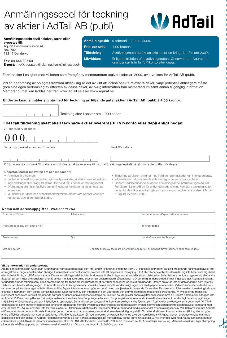 Likviddag: Enligt instruktion på avräkningsnotan. Observera att Aqurat inte drar pengar från Ert VP-konto eller depå.