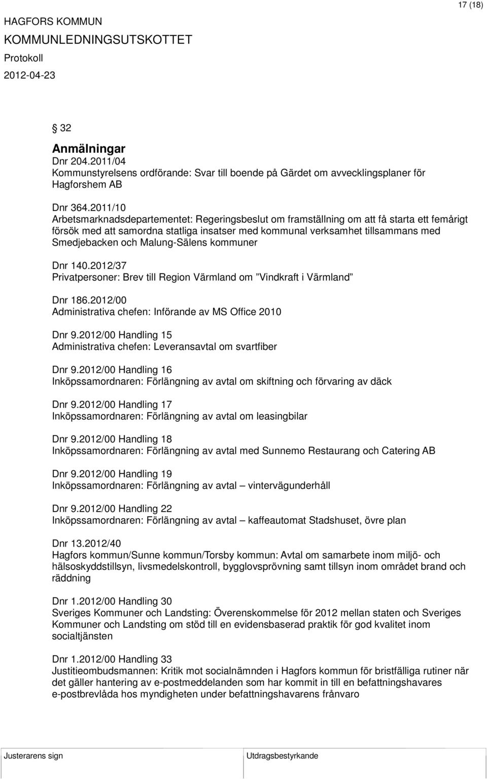 Malung-Sälens kommuner Dnr 140.2012/37 Privatpersoner: Brev till Region Värmland om Vindkraft i Värmland Dnr 186.2012/00 Administrativa chefen: Införande av MS Office 2010 Dnr 9.