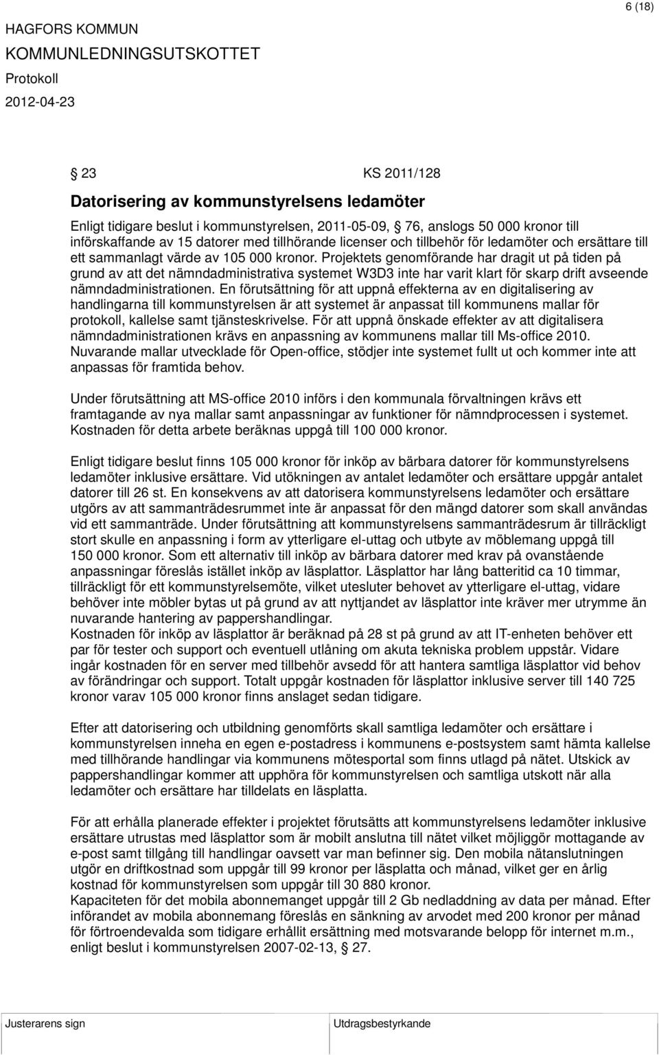 Projektets genomförande har dragit ut på tiden på grund av att det nämndadministrativa systemet W3D3 inte har varit klart för skarp drift avseende nämndadministrationen.