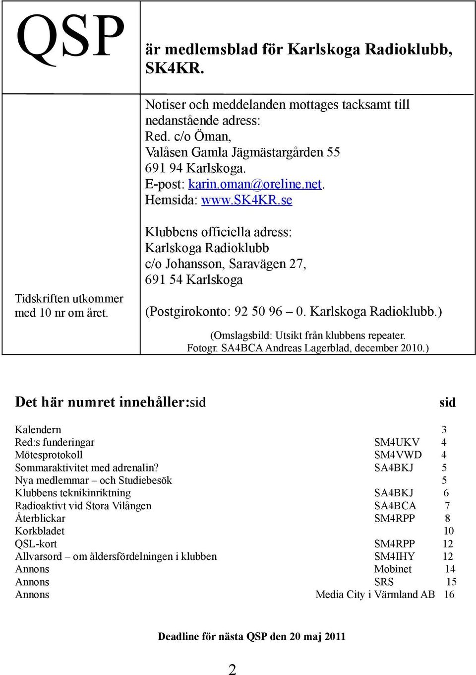 (Postgirokonto: 92 50 96 0. Karlskoga Radioklubb.) (Omslagsbild: Utsikt från klubbens repeater. Fotogr. SA4BCA Andreas Lagerblad, december 2010.