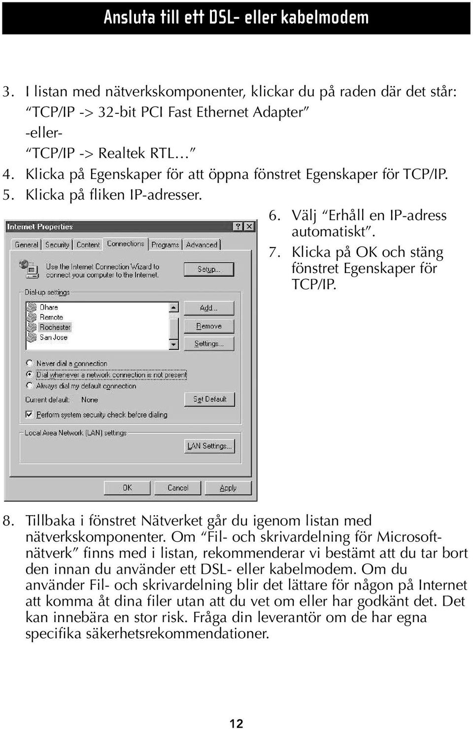 8. Tillbaka i fönstret Nätverket går du igenom listan med nätverkskomponenter.