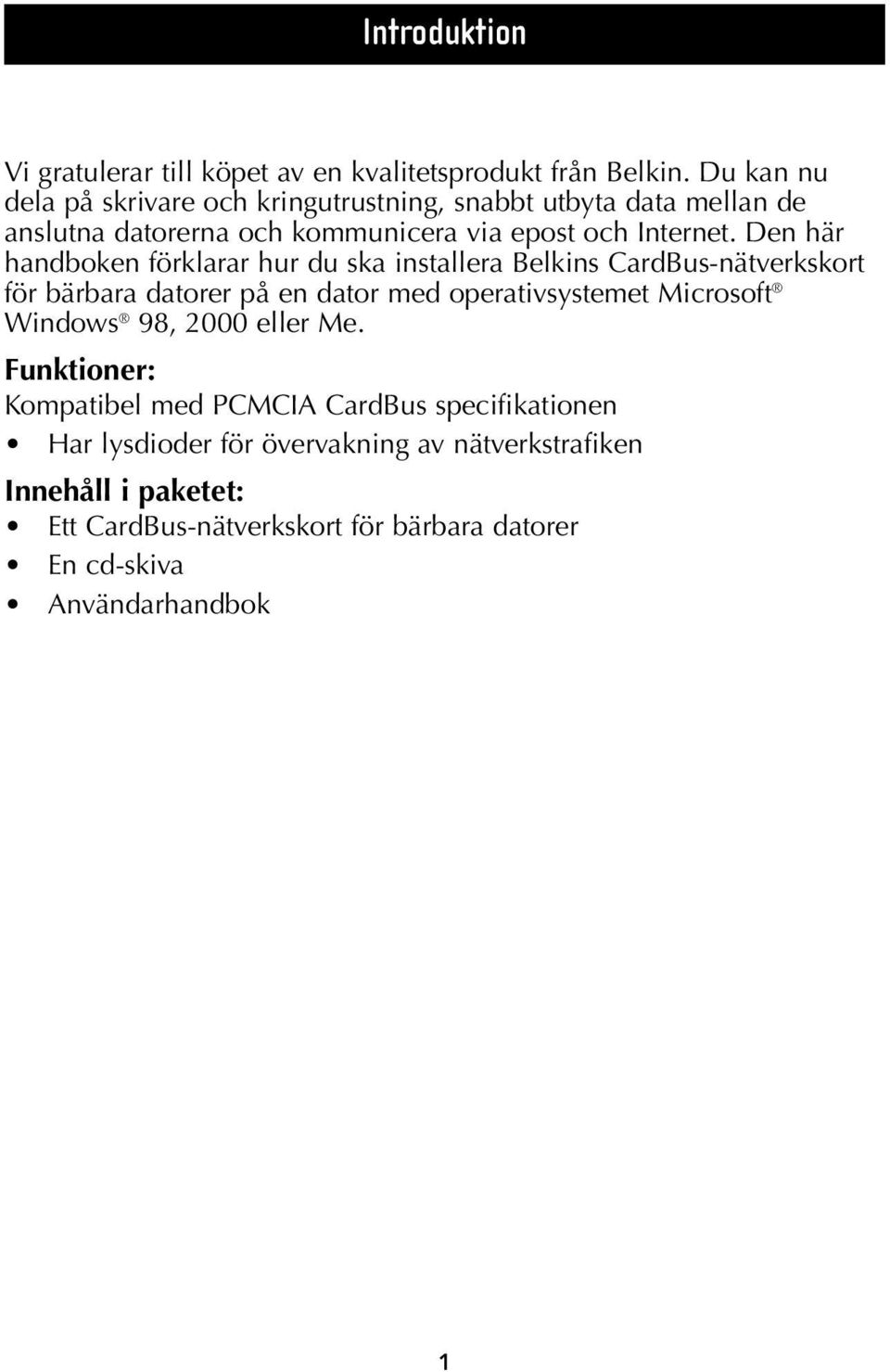 Den här handboken förklarar hur du ska installera Belkins CardBus-nätverkskort för bärbara datorer på en dator med operativsystemet Microsoft