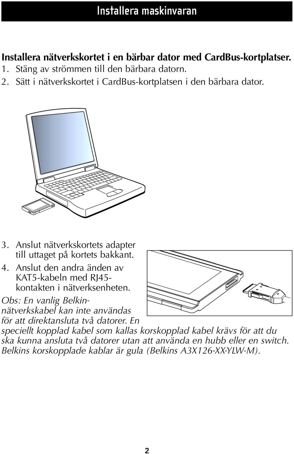 Anslut den andra änden av KAT5-kabeln med RJ45- kontakten i nätverksenheten.