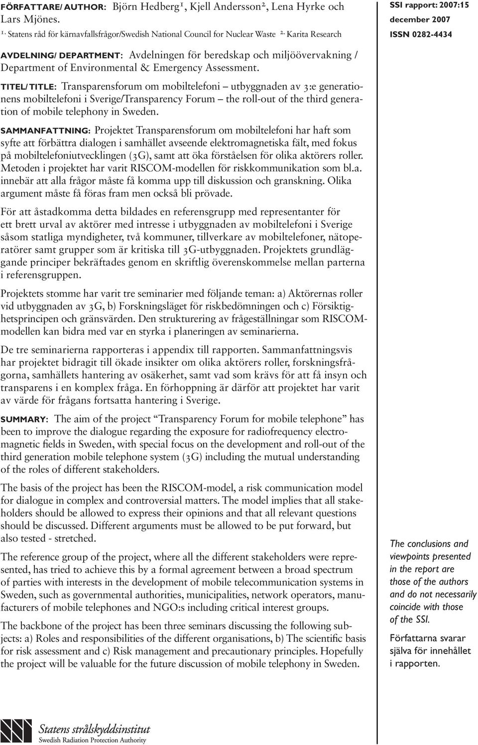 Titel/ Title: Transparensforum om mobiltelefoni utbyggnaden av 3:e generationens mobiltelefoni i Sverige/Transparency Forum the roll-out of the third generation of mobile telephony in Sweden.