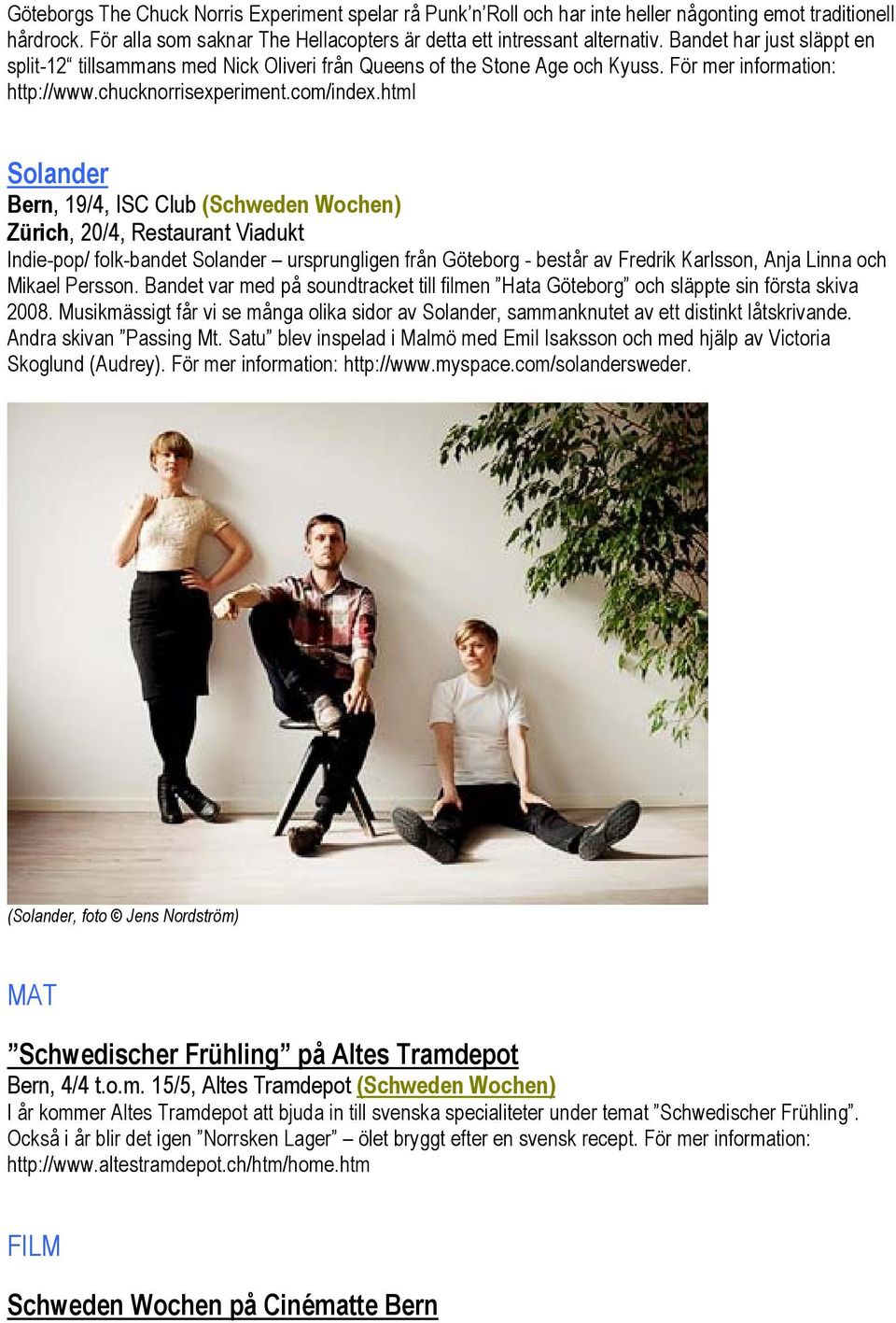 html Solander Bern, 19/4, ISC Club (Schweden Wochen) Zürich, 20/4, Restaurant Viadukt Indie-pop/ folk-bandet Solander ursprungligen från Göteborg - består av Fredrik Karlsson, Anja Linna och Mikael