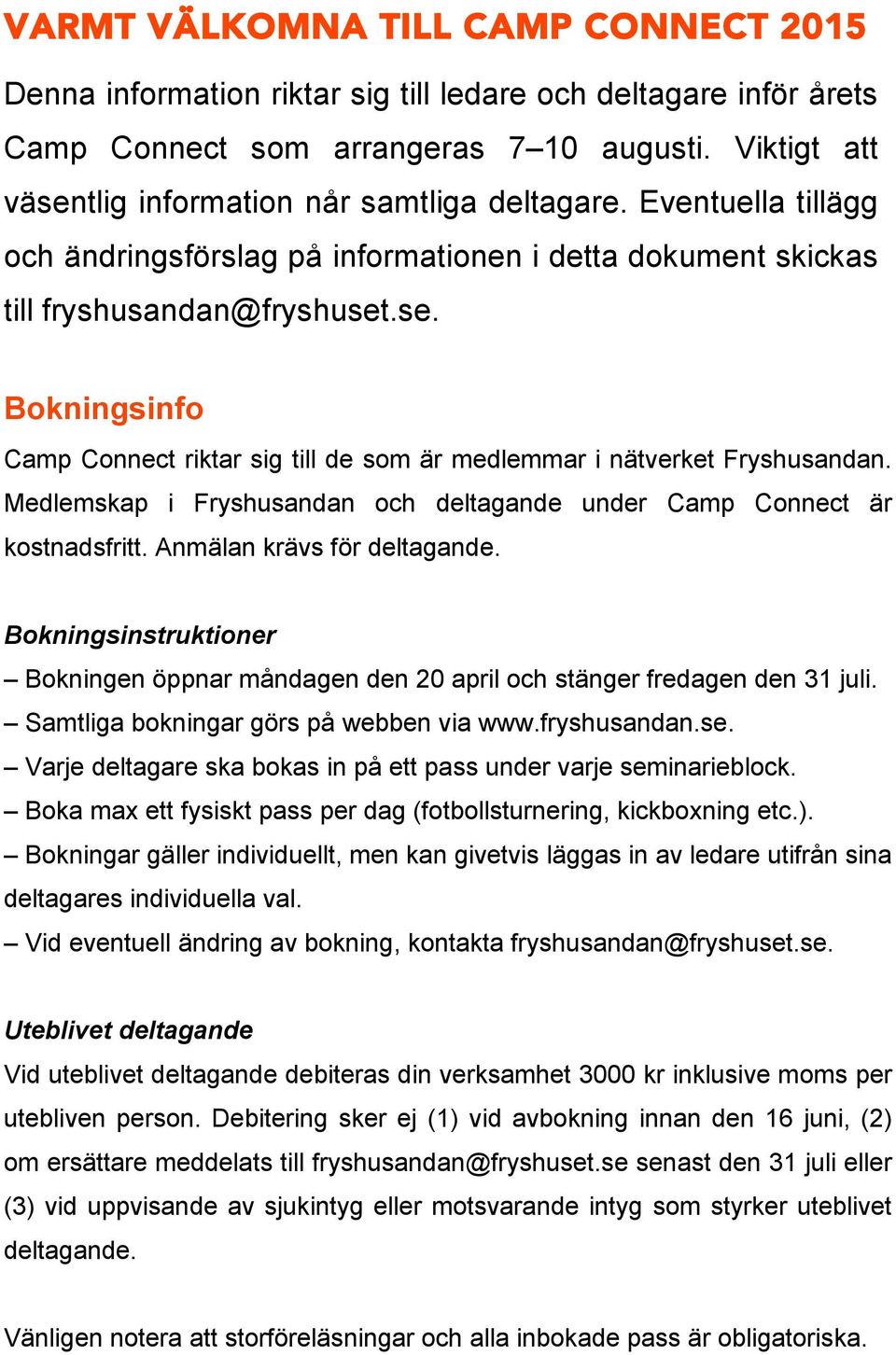 Medlemskap i Fryshusandan och deltagande under Camp Connect är kostnadsfritt. Anmälan krävs för deltagande.