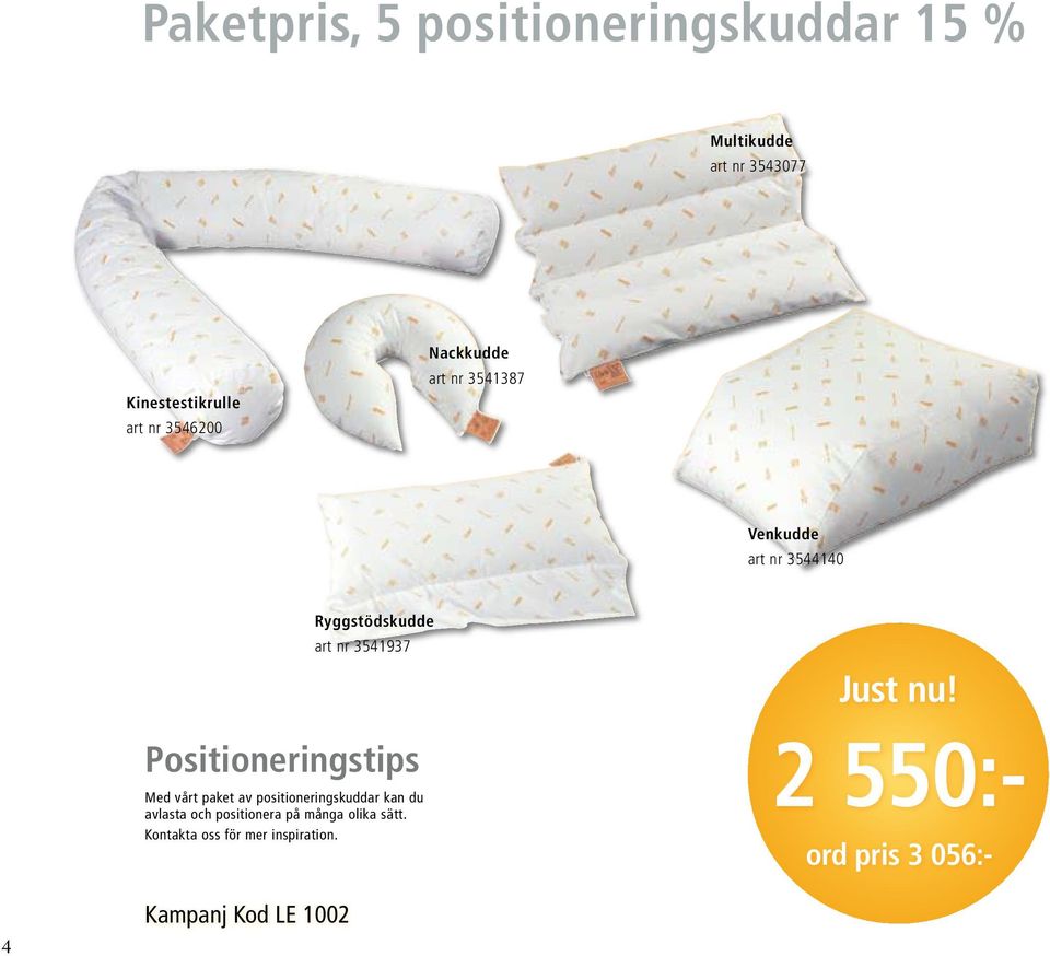 Positioneringstips Med vårt paket av positioneringskuddar kan du avlasta och positionera