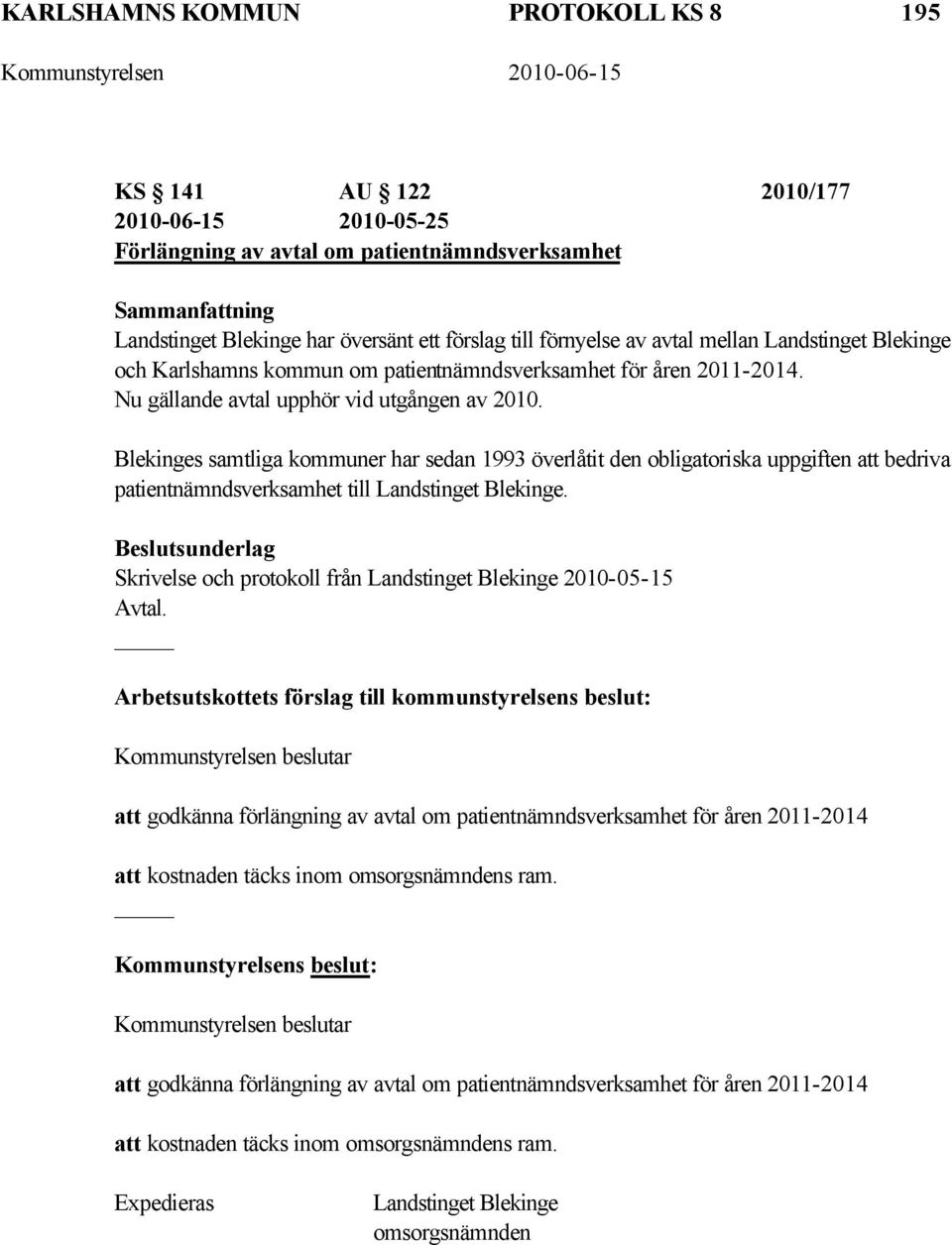 Blekinges samtliga kommuner har sedan 1993 överlåtit den obligatoriska uppgiften att bedriva patientnämndsverksamhet till Landstinget Blekinge.