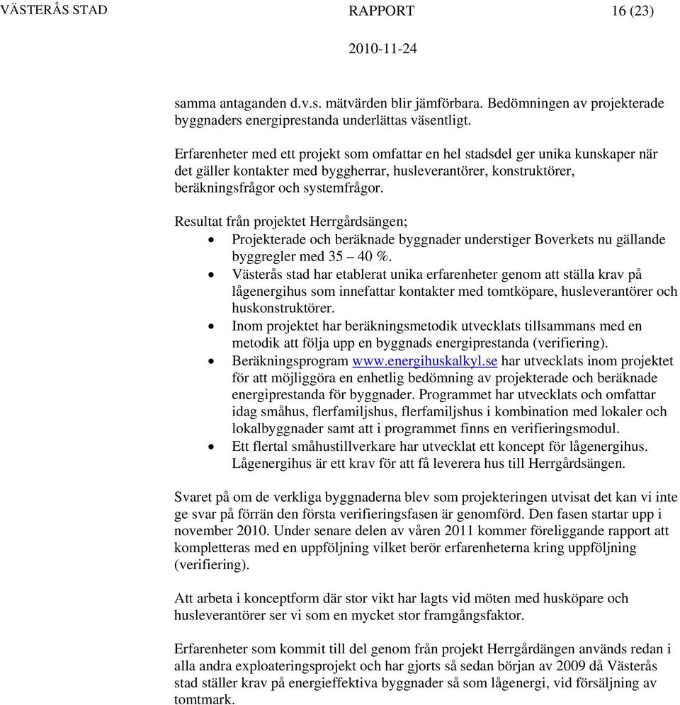 Resultat från projektet Herrgårdsängen; Projekterade och beräknade byggnader understiger Boverkets nu gällande byggregler med 35 40 %.