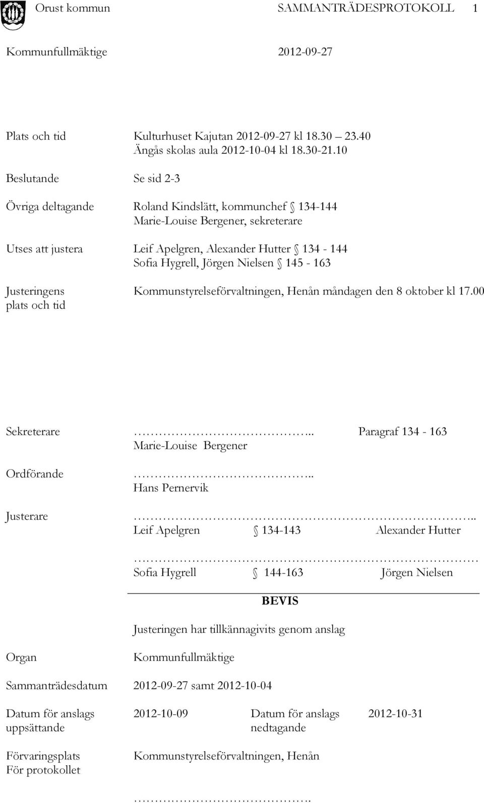 Nielsen 145-163 Justeringens plats och tid Kommunstyrelseförvaltningen, Henån måndagen den 8 oktober kl 17.00 Sekreterare.. Paragraf 134-163 Marie-Louise Bergener Ordförande Justerare.. Hans Pernervik.