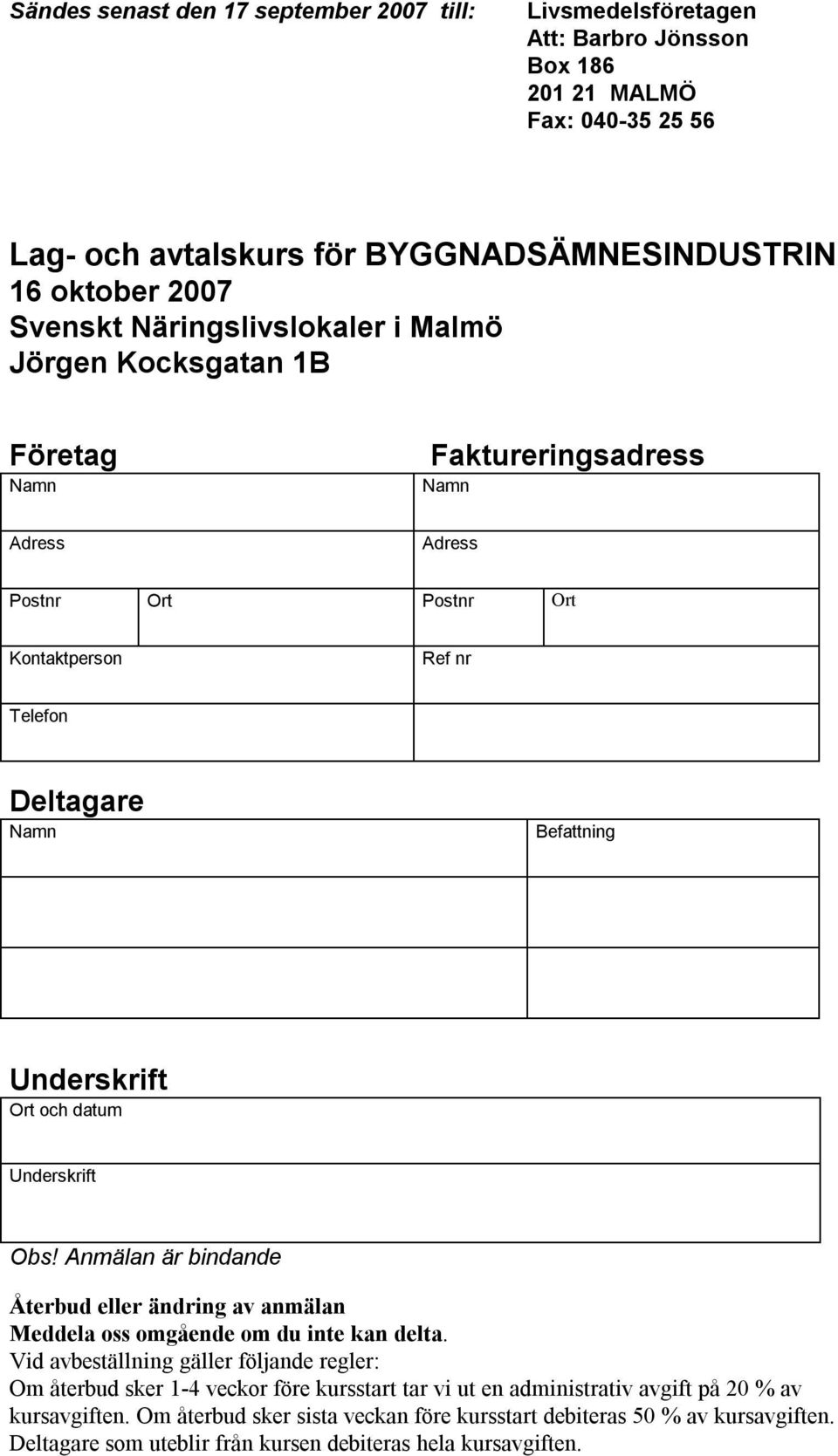 Anmälan är bindande Återbud eller ändring av anmälan Meddela oss omgående om du inte kan delta.