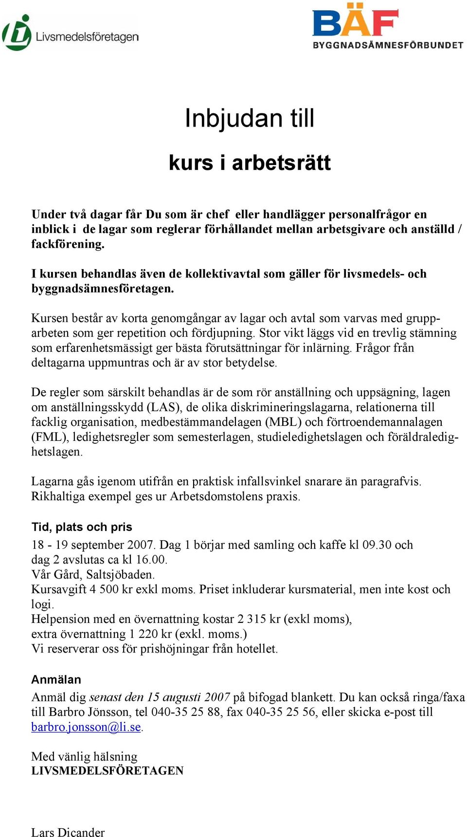 Kursen består av korta genomgångar av lagar och avtal som varvas med grupparbeten som ger repetition och fördjupning.
