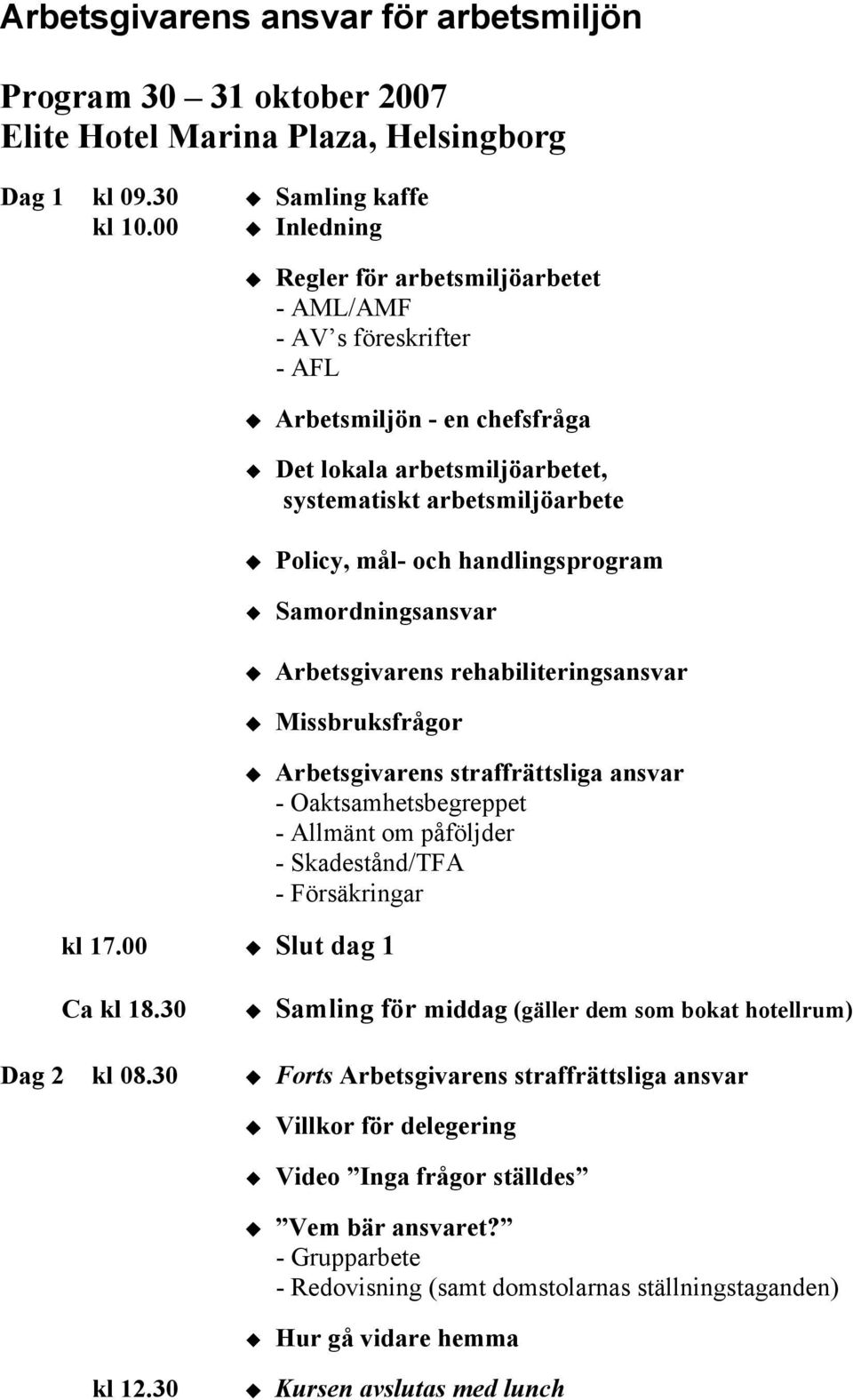 handlingsprogram Samordningsansvar Arbetsgivarens rehabiliteringsansvar Missbruksfrågor kl 17.