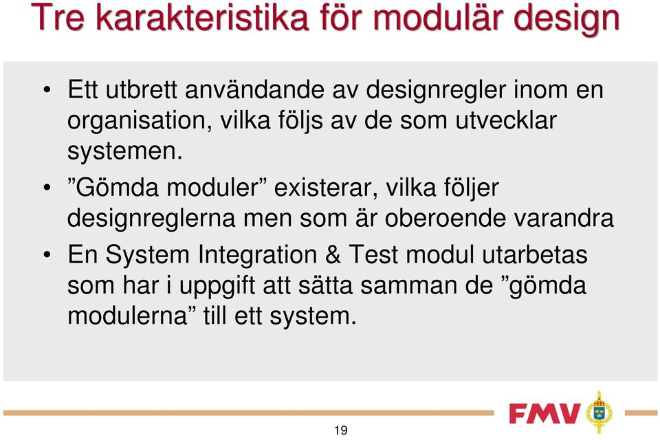 Gömda moduler existerar, vilka följer designreglerna men som är oberoende varandra En