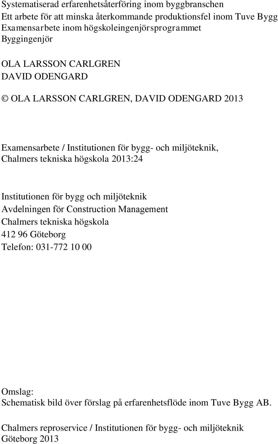 miljöteknik, Chalmers tekniska högskola 2013:24 Institutionen för bygg och miljöteknik Avdelningen för Construction Management Chalmers tekniska högskola 412 96