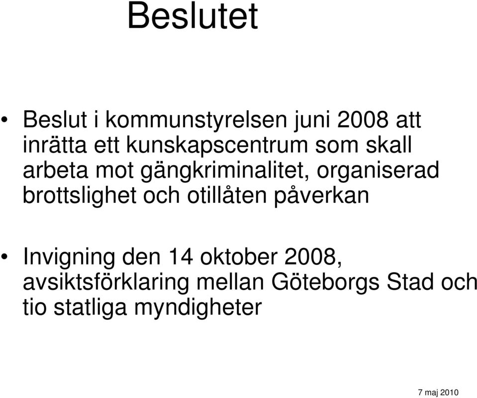 brottslighet och otillåten påverkan Invigning den 14 oktober 2008,