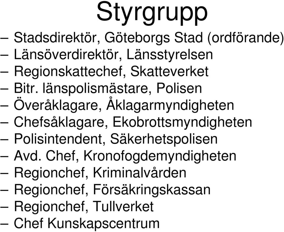 länspolismästare, Polisen Överåklagare, Åklagarmyndigheten Chefsåklagare, Ekobrottsmyndigheten