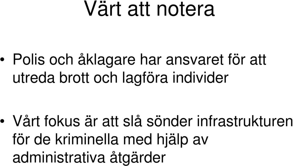 fokus är att slå sönder infrastrukturen för de