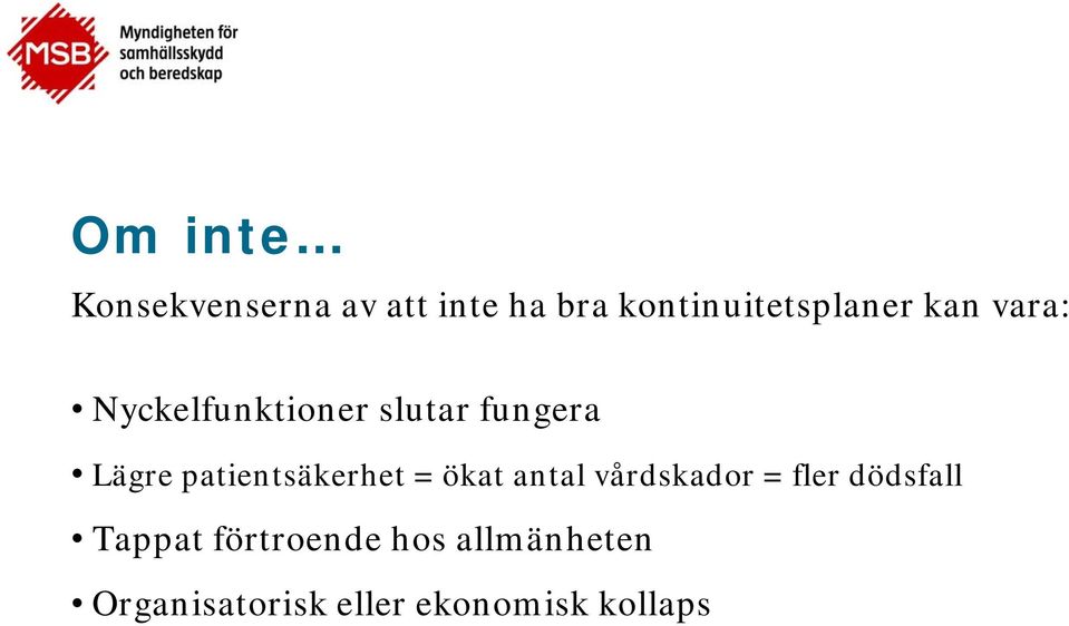 fungera Lägre patientsäkerhet = ökat antal vårdskador =