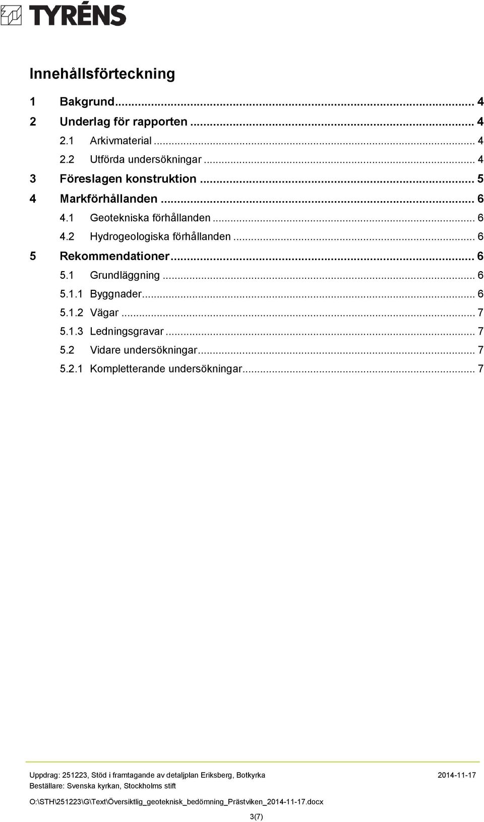 .. 6 5 Rekommendationer... 6 5.1 Grundläggning... 6 5.1.1 Byggnader... 6 5.1.2 Vägar... 7 5.1.3 Ledningsgravar.