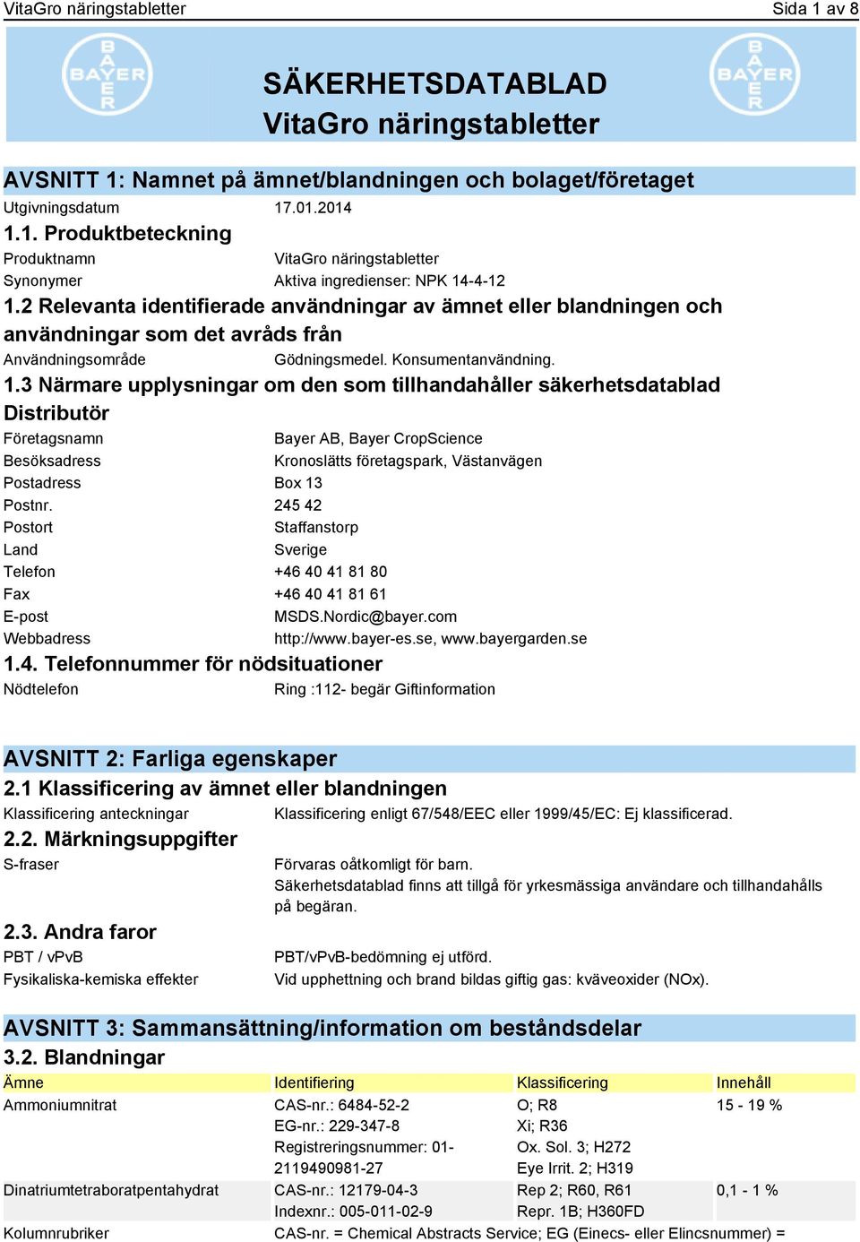 3 Närmare upplysningar om den som tillhandahåller säkerhetsdatablad Distributör Företagsnamn Bayer AB, Bayer CropScience Besöksadress Kronoslätts företagspark, Västanvägen Postadress Box 13 Postnr.