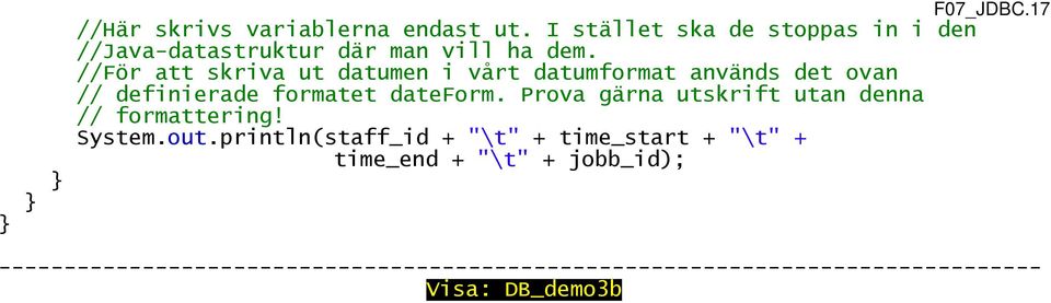 //För att skriva ut datumen i vårt datumformat används det ovan // definierade formatet dateform.