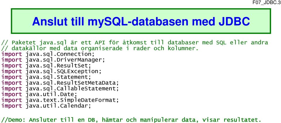 sql.drivermanager; import java.sql.resultset; import java.sql.sqlexception; import java.sql.statement; import java.sql.resultsetmetadata; import java.