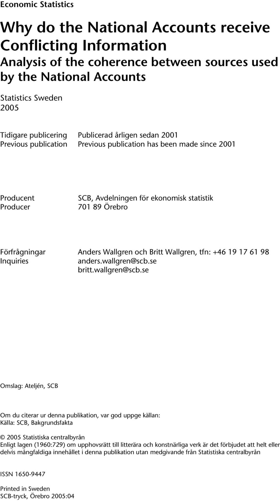 Wallgren och Britt Wallgren, tfn: +46 19 17 61 98 Inquiries anders.wallgren@scb.