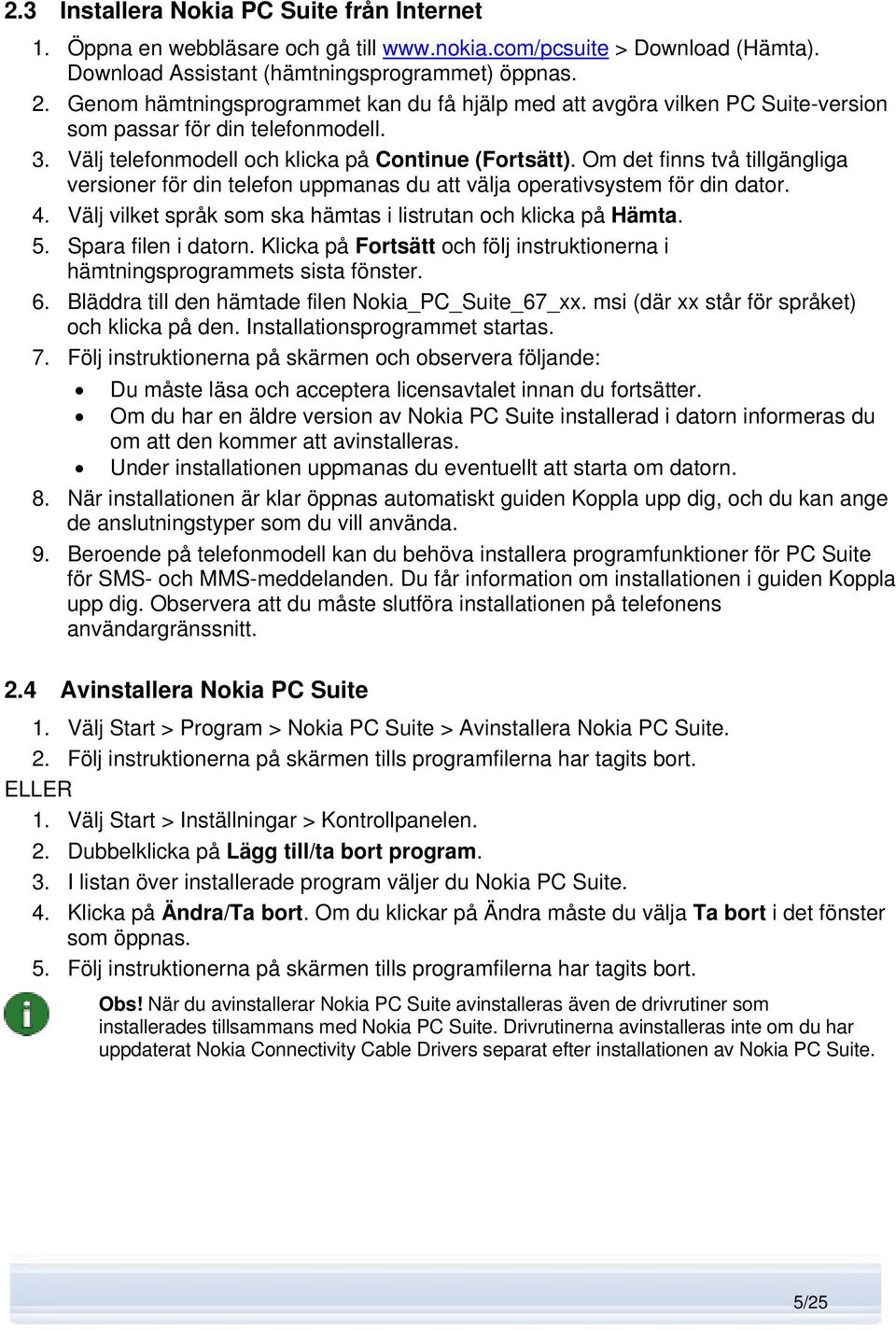 Om det finns två tillgängliga versioner för din telefon uppmanas du att välja operativsystem för din dator. 4. Välj vilket språk som ska hämtas i listrutan och klicka på Hämta. 5.