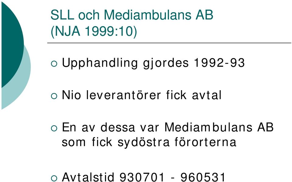 fick avtal En av dessa var Mediambulans AB