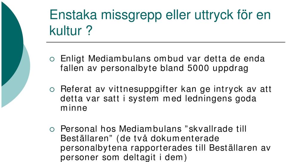 vittnesuppgifter kan ge intryck av att detta var satt i system med ledningens goda minne