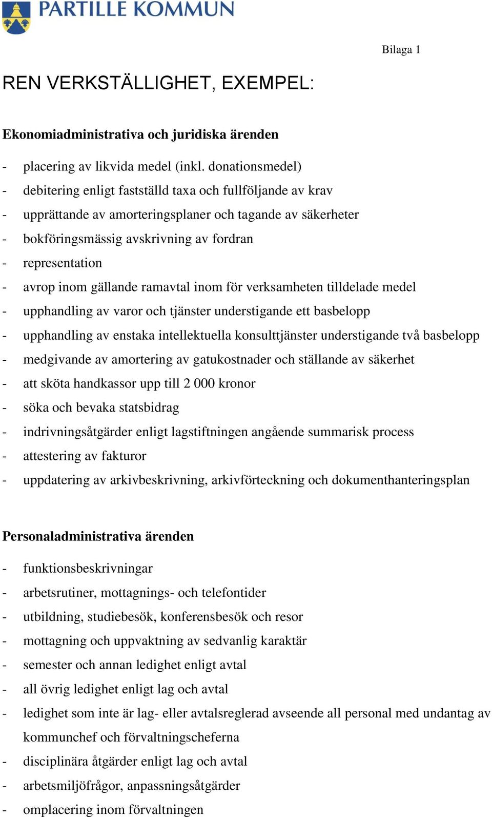 avrop inom gällande ramavtal inom för verksamheten tilldelade medel - upphandling av varor och tjänster understigande ett basbelopp - upphandling av enstaka intellektuella konsulttjänster