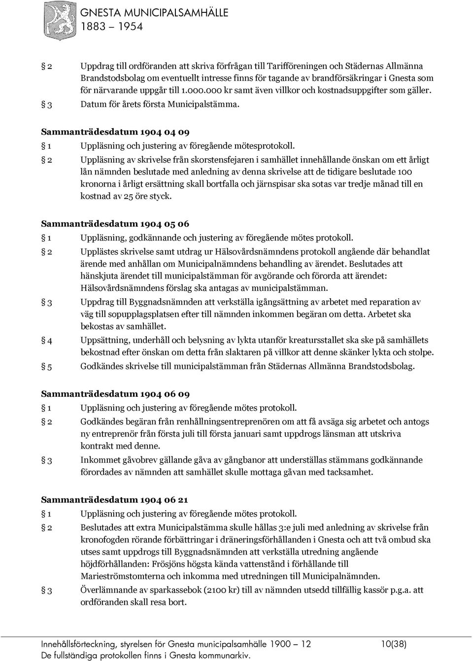 Sammanträdesdatum 1904 04 09 1 Uppläsning och justering av föregående mötesprotokoll.