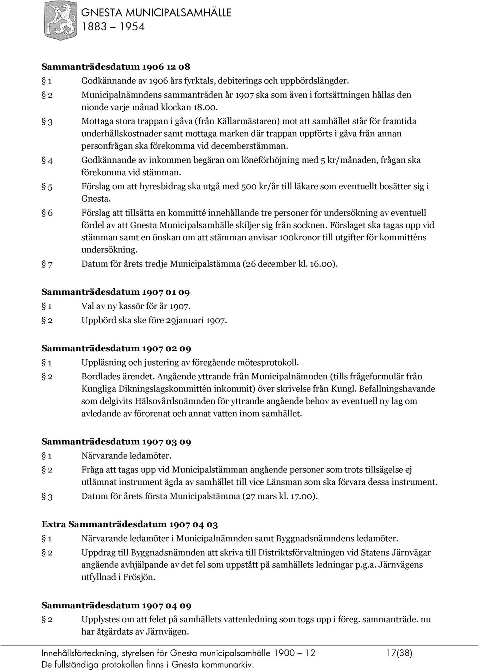 3 Mottaga stora trappan i gåva (från Källarmästaren) mot att samhället står för framtida underhållskostnader samt mottaga marken där trappan uppförts i gåva från annan personfrågan ska förekomma vid