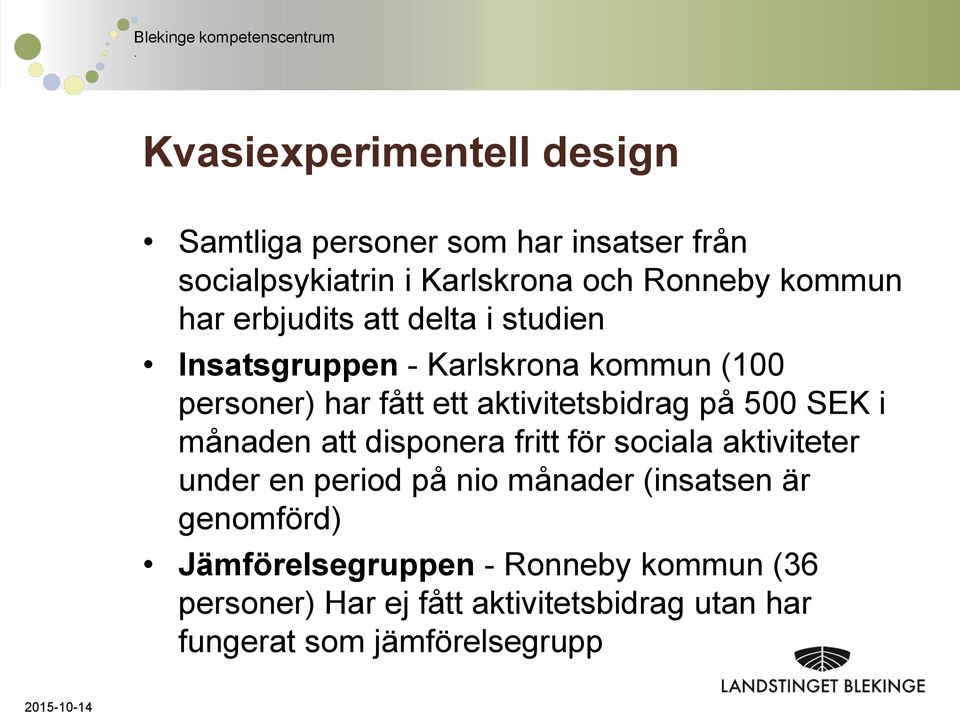 500 SEK i månaden att disponera fritt för sociala aktiviteter under en period på nio månader (insatsen är