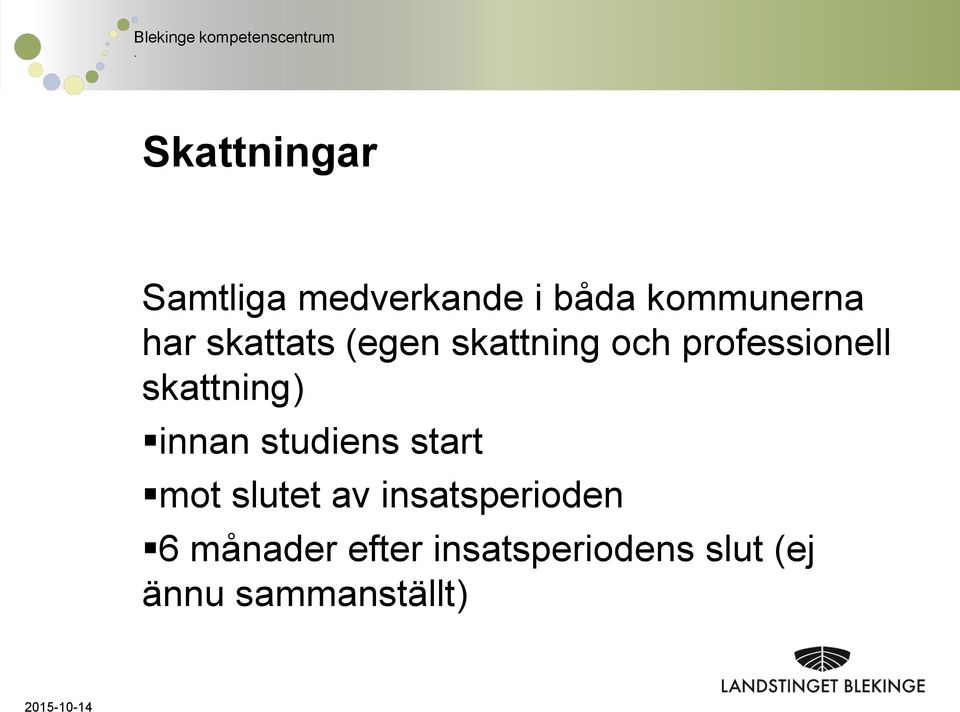 innan studiens start mot slutet av insatsperioden 6