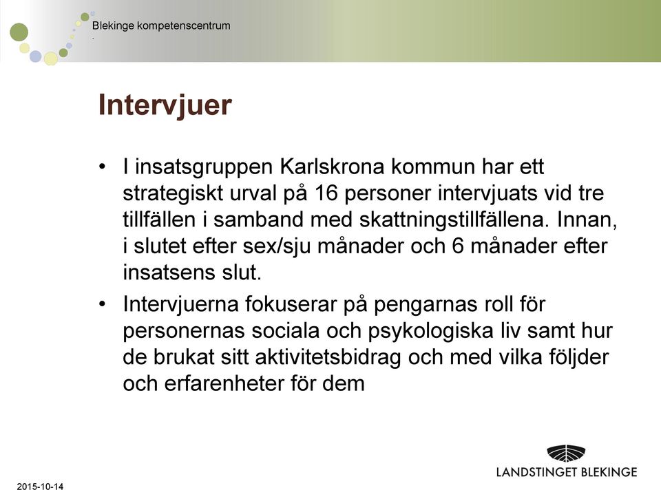 månader efter insatsens slut Intervjuerna fokuserar på pengarnas roll för personernas sociala och