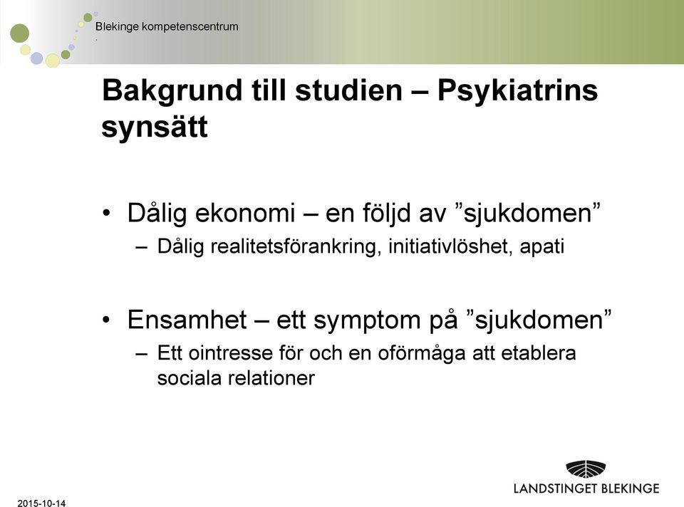 initiativlöshet, apati Ensamhet ett symptom på sjukdomen