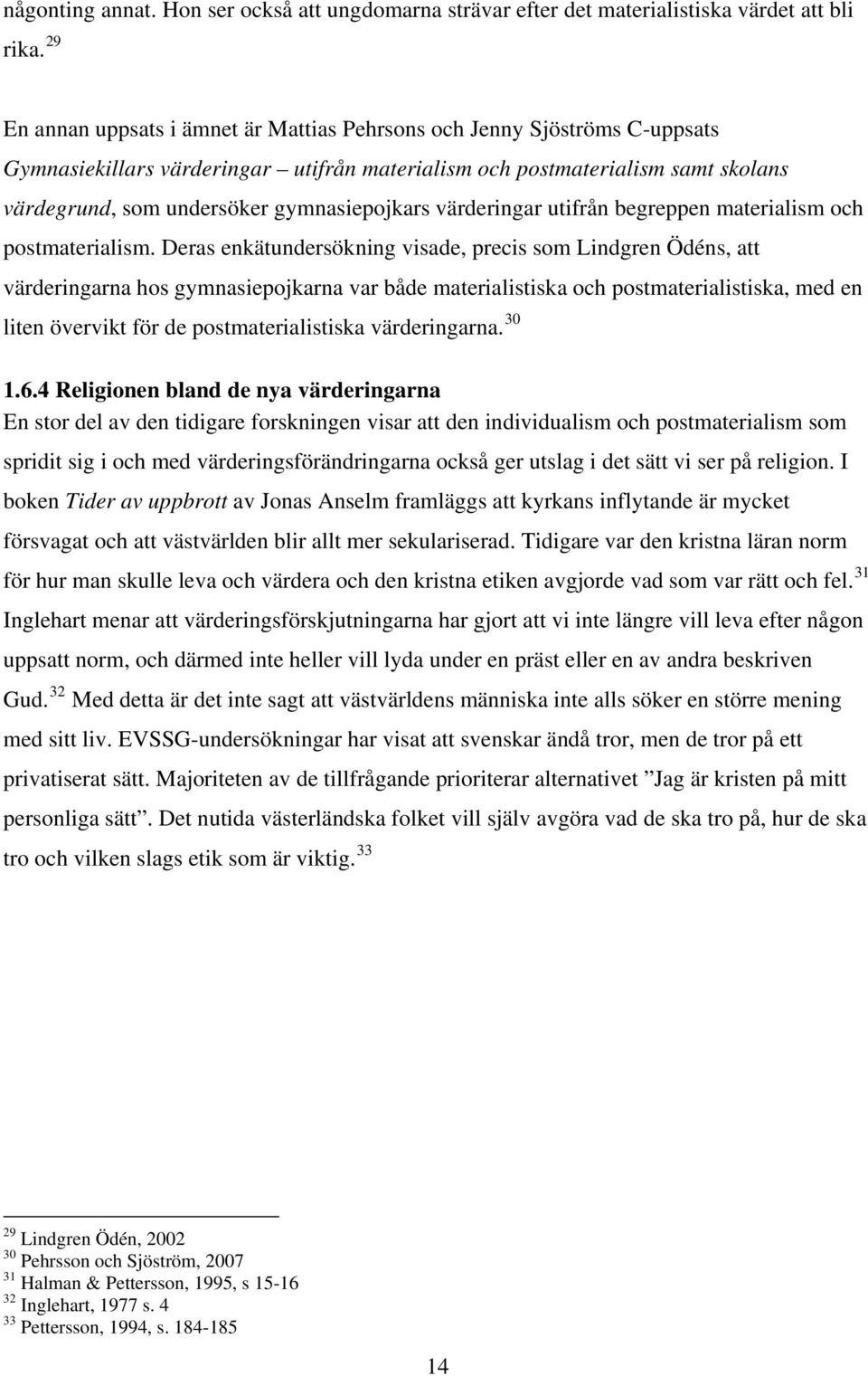 gymnasiepojkars värderingar utifrån begreppen materialism och postmaterialism.