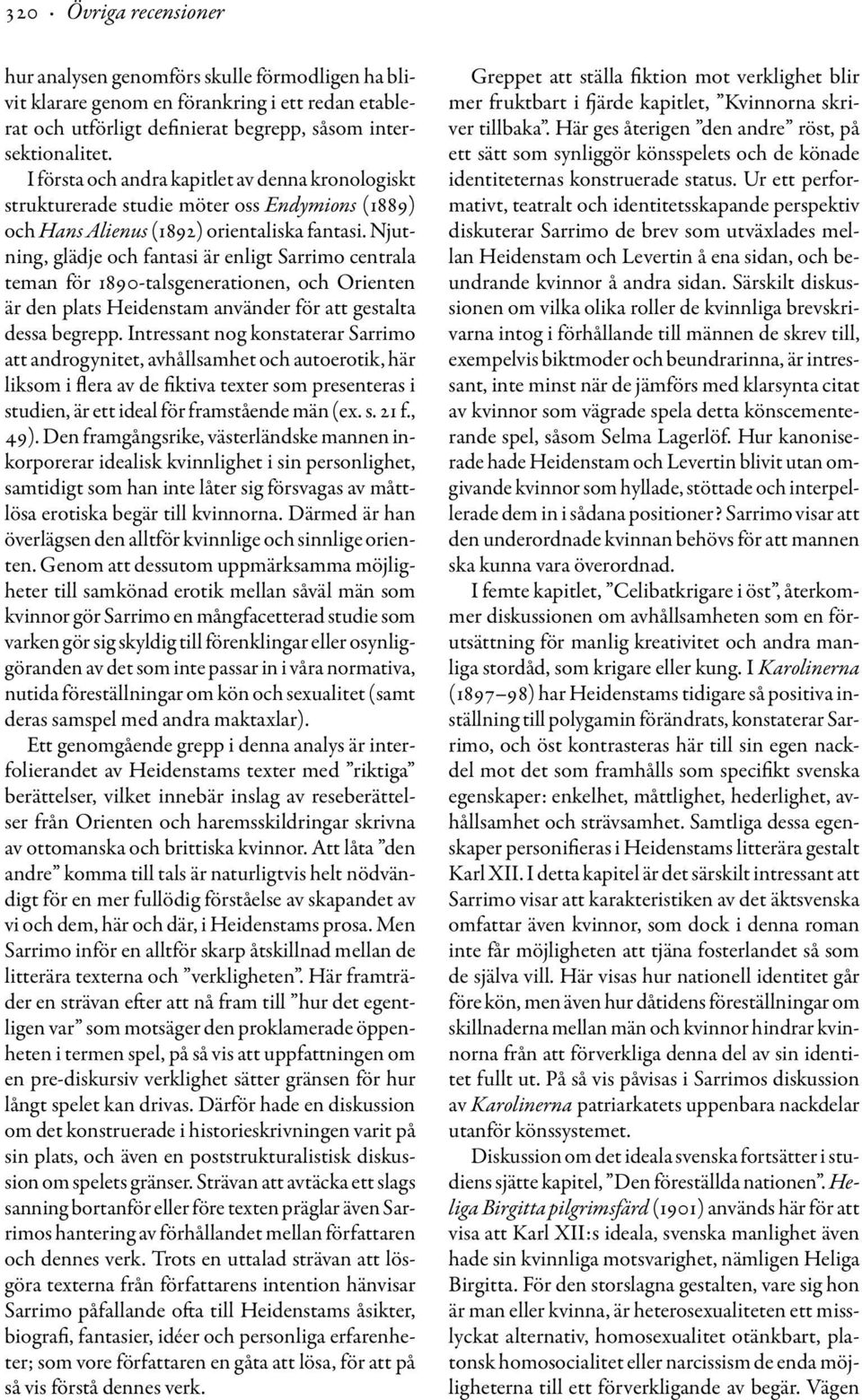 Njutning, glädje och fantasi är enligt Sarrimo centrala teman för 1890-talsgenerationen, och Orienten är den plats Heidenstam använder för att gestalta dessa begrepp.