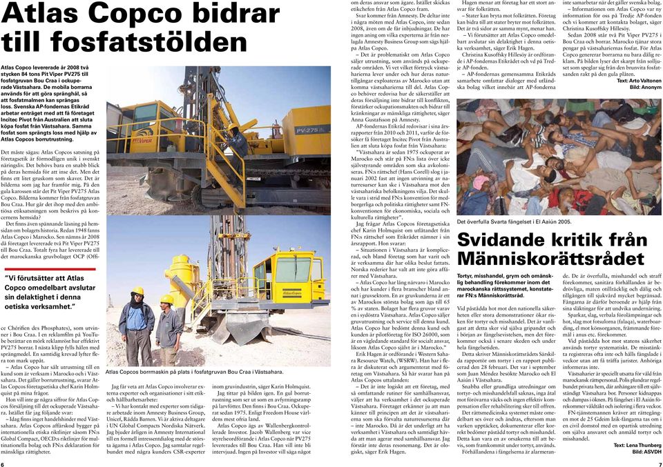 Svenska AP-fondernas Etikråd arbetar enträget med att få företaget Incitec Pivot från Australien att sluta köpa fosfat från Västsahara.